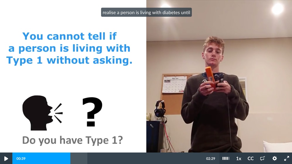 Video still of student with blood testing apparatus and with accompanying text: 'You cannot tell if someone is living with Type 1 without asking, "Do you have Type 1?"'