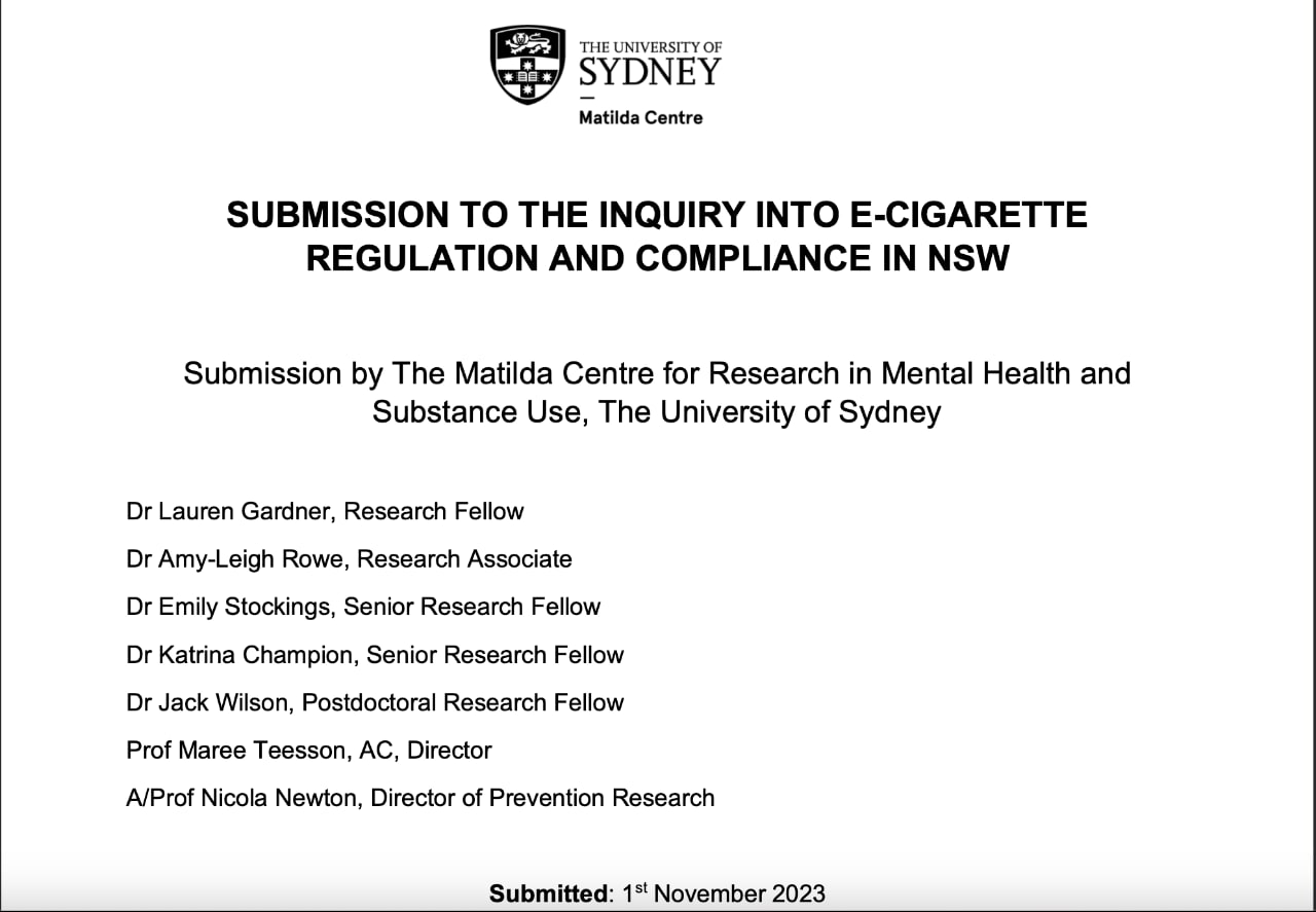 The NSW Submission to the vaping inquiry. It includes the authors Dr Lauren Gardner, Dr Amy-Leigh Rowe, Associate Professor Emily Stockings, Dr Katrina Champion, Dr Jack Wilson, Professor Maree Teesson and Professor Nicola Newton.